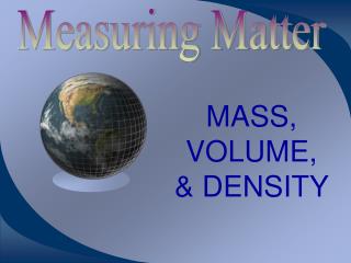 MASS, VOLUME, &amp; DENSITY