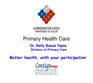 Dr. Nelly Baeza Tapia. Division of Primary Care Better health, with your participation