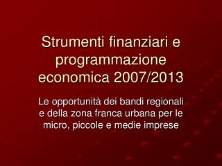 Strumenti finanziari e programmazione economica 2007/2013