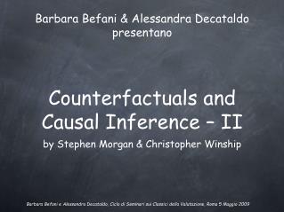Counterfactuals and Causal Inference – II