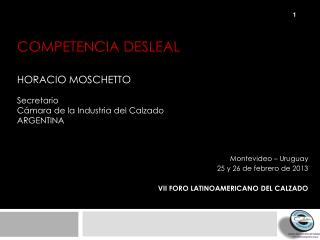 COMPETENCIA DESLEAL HORACIO MOSCHETTO Secretario Cámara de la Industria del Calzado Argentina