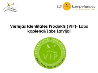 Vietējās Identitātes Produkts (VIP)- Labs kopienai/Labs Latvijai