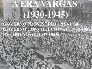 A ERA VARGAS (1930-1945)