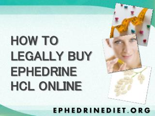 HOW TO LEGALLY BUY EPHEDRINE HCL ONLINE