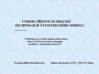 VÝROBA PŘESNÝCH ODLITKŮ TECHNOLOGIÍ VYTAVITELNÉHO MODELU