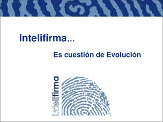 Intelifirma … Es cuestión de Evolución
