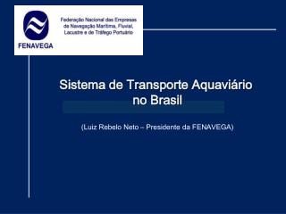 Sistema de Transporte Aquaviário no Brasil (Luiz Rebelo Neto – Presidente da FENAVEGA)