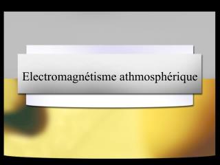 Electromagnétisme athmosphérique