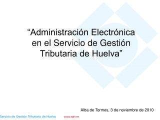 “Administración Electrónica en el Servicio de Gestión Tributaria de Huelva”