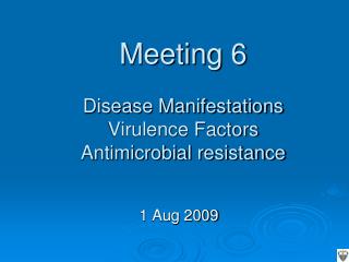 Meeting 6 Disease Manifestations Virulence Factors Antimicrobial resistance