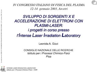 Leonida A. Gizzi CONSIGLIO NAZIONALE DELLE RICERCHE Istituto per i Processi Chimico-Fisici Pisa