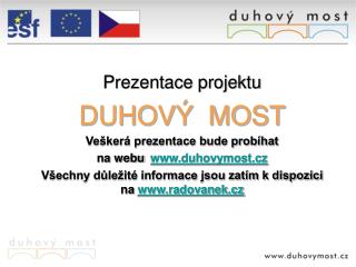 Prezentace projektu DUHOVÝ MOST Veškerá prezentace bude probíhat na webu duhovymost.cz
