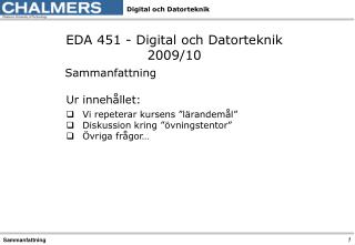 EDA 451 - Digital och Datorteknik 2009/10 Sammanfattning Ur innehållet: