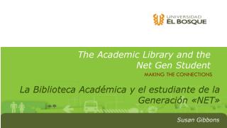The A cademic Library and the Net Gen Student