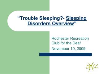 “Trouble Sleeping?- Sleeping Disorders Overview ”