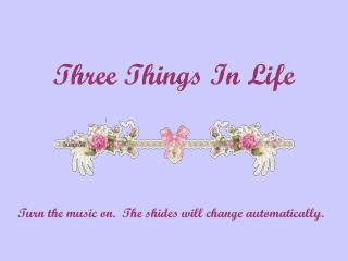 Three Things In Life