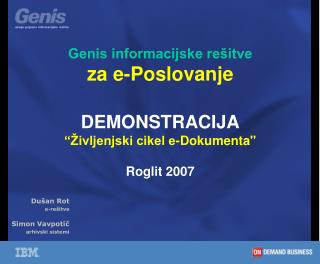 Genis informacijske rešitve za e-Poslovanje DEMONSTRACIJA “Življenjski cikel e-Dokumenta&quot;