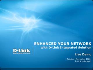 ENHANCED YOUR NETWORK with D-Link Integrated Solution Live Demo