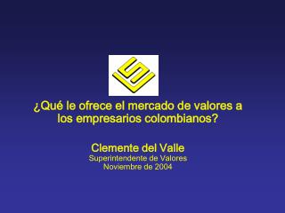 ¿Qué le ofrece el mercado de valores a los empresarios colombianos? Clemente del Valle