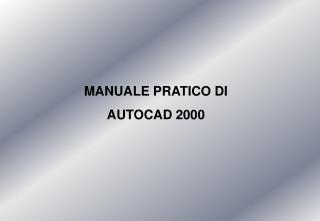 MANUALE PRATICO DI AUTOCAD 2000