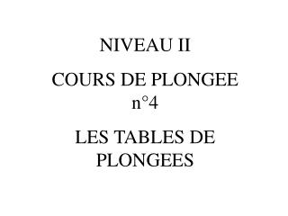 NIVEAU II COURS DE PLONGEE n°4 LES TABLES DE PLONGEES