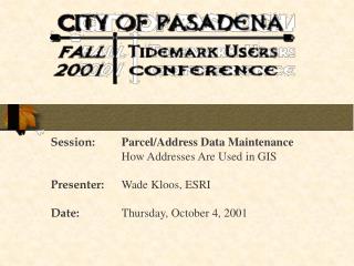 Session: Parcel/Address Data Maintenance 		How Addresses Are Used in GIS