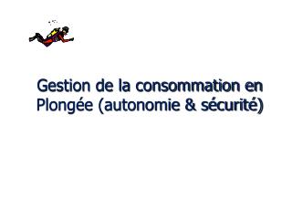 Gestion de la consommation en Plongée (autonomie &amp; sécurité)