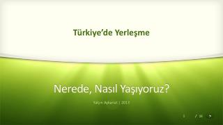 Nerede, Nasıl Yaşıyoruz?