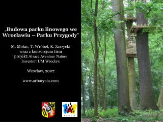 „ Budowa parku linowego we Wrocławiu – Parku Przygody ” M. Motas, T. Wróbel, K. Zarzycki