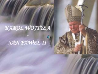 KAROL WOJTYŁA - JAN PAWEŁ II