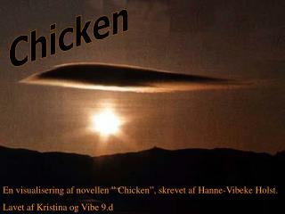 En visualisering af novellen ” Chicken”, skrevet af Hanne-Vibeke Holst.