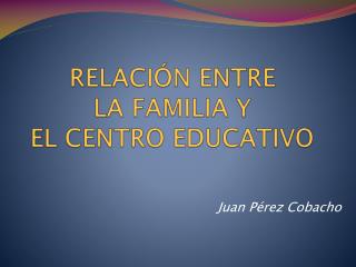 RELACIÓN ENTRE LA FAMILIA Y EL CENTRO EDUCATIVO
