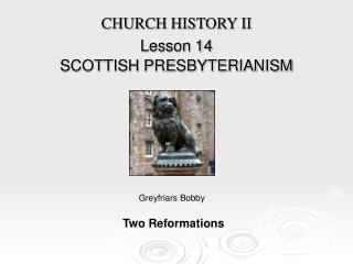 CHURCH HISTORY II Lesson 14 SCOTTISH PRESBYTERIANISM