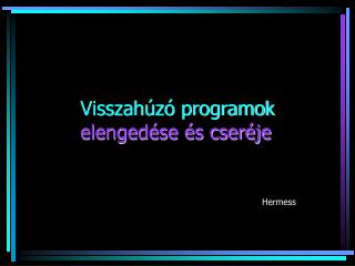 Visszahúzó programok elengedése és cseréje