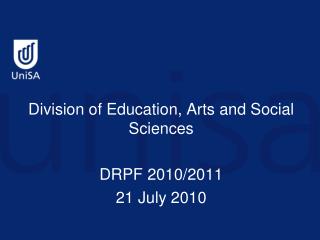 Division of Education, Arts and Social Sciences DRPF 2010/2011 21 July 2010