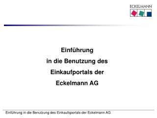 Einführung in die Benutzung des Einkaufportals der Eckelmann AG