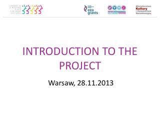 INTRODUCTION TO THE PROJECT j Warsaw, 28.11.2013
