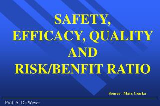 SAFETY, EFFICACY, QUALITY AND RISK/BENFIT RATIO