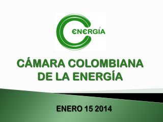 CÁMARA COLOMBIANA DE LA ENERGÍA