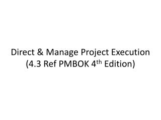 Direct &amp; Manage Project Execution (4.3 Ref PMBOK 4 th Edition)