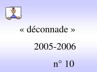 « déconnade » 2005-2006 n° 10