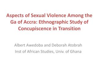 Albert Awedoba and Deborah Atobrah Inst of African Studies, Univ. of Ghana