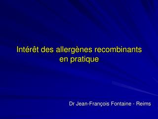 Intérêt des allergènes recombinants en pratique