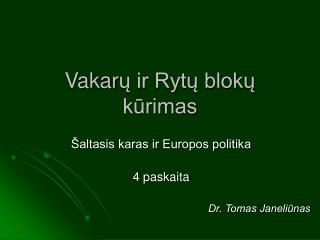 Vakar ų ir Rytų blokų kūrimas