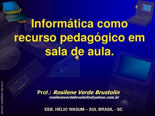 Informática como recurso pedagógico em sala de aula.