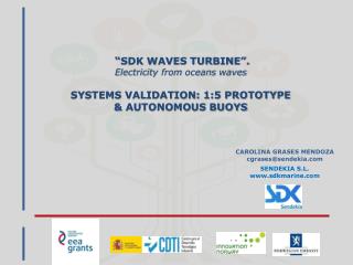 “SDK WAVES TURBINE”. Electricity from oceans waves SYSTEMS VALIDATION: 1:5 PROTOTYPE