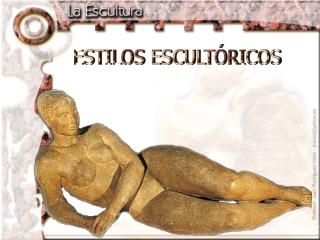 ESTILOS ESCULTÓRICOS