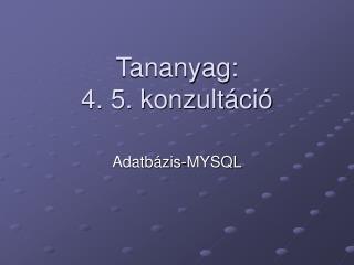 Tananyag: 4. 5. konzultáció