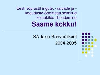 Eesti sõprusühingute, -valdade ja -koguduste Soomega sõlmitud kontaktide tihendamine Saame kokku!