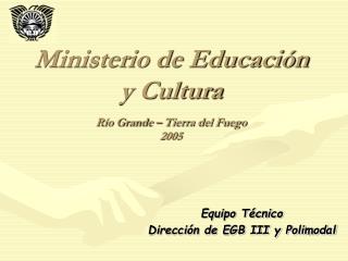 Ministerio de Educación y Cultura Río Grande – Tierra del Fuego 2005